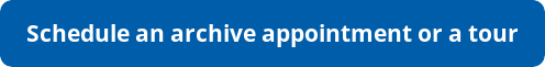 Schedule an archive appointment or a tour of the Western Archives